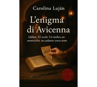 L’enigma di Avicenna: Isfahan, XI secolo. Un medico, un manoscritto, un cadavere senza nome