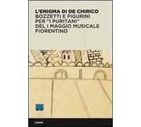 L'Enigma di De Chirico bozzetti e figurini per "I Puritani" del I Maggio Musicale Fiorentino