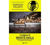 L' enigma di Monte Isola. Un giallo bresciano. Nuova ediz.