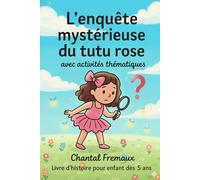 L’enquête mystérieuse de tutu rose: Une histoire pour enfant de 5 à 8 ans pour l’aider à dépasser la séparation, la différence.