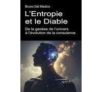 L’Entropie et le Diable. De la genèse de l’univers à l’évolution de la conscience.: Essai sur le désordre créatif de l’univers et de l’être humain.