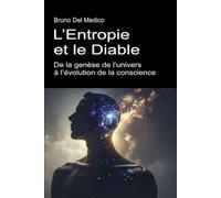 L’Entropie et le Diable. De la genèse de l’univers à l’évolution de la conscience.: Essai sur le désordre créatif de l’univers et de l’être humain.