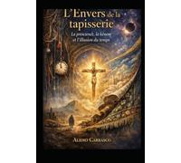 L’Envers de la tapisserie - La prescience, la kénose et l’illusion du temps