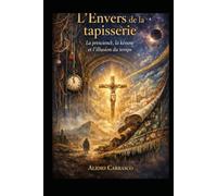 L’Envers de la tapisserie - La prescience, la kénose et l’illusion du temps