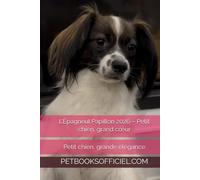 L’Épagneul Papillon 2026 - Petit chien, grand cœur: Petit chien, grande élégance