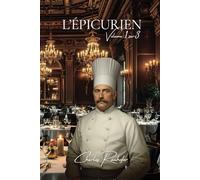 L’Épicurien - Volume I sur III- 1770 recettes: Une Encyclopédie Culinaire Franco-Américaine - Plus de 3700 recettes en 2 volumes