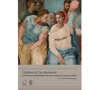 L'«Epifania» in Casa Buonarroti. Dal cartone di Michelangelo alla tavola dipinta da Ascanio Condivi. Ediz. a colori