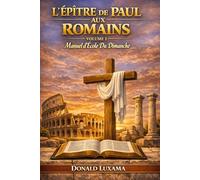 L’Epître De Paul Aux Romains: Manuel D’école du Dimanche Volume 1