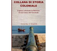 L’epoca coloniale in Malesia: il caso unico del Sarawak
