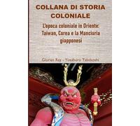 L’epoca coloniale in Oriente: Taiwan, Corea e la Manciuria giapponesi