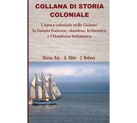 L’epoca coloniale nelle Guiane: la Guiana olandese, francese, britannica e l’Honduras britannico