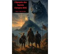 L’épopée des bannis - L’empire BHC: Tome 1 : l’âge des loups