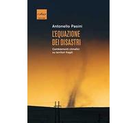 L' equazione dei disastri. Cambiamenti climatici su territori fragili