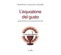 L' equazione del gusto. Guida all'esperienza consapevole del cibo