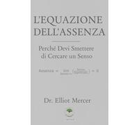 L’Equazione dell’Assenza: Perché Devi Smettere di Cercare un Senso