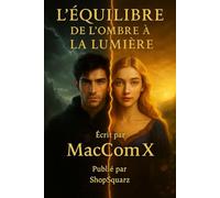 L’Équilibre : de l’Ombre à la Lumière - Roman de fantasy psychologique et initiatique: Une quête de lumière, de foi et de vérité à travers le destin de deux âmes liées