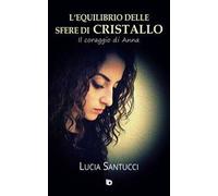 L' equilibrio delle sfere di cristallo. (Il coraggio di Anna)