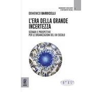 L' era della grande incertezza. Scenari e prospettive per le organizzazioni del XXI secolo