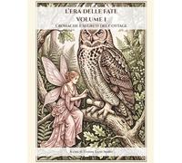 L’ERA DELLE FATE - VOLUME I: CRONACHE E SEGRETI DEL COTTAGE
