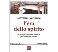 L' era dello spirito. Archetipi, metafore, simboli per un tempo nuovo