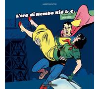 L’era di Nembo Kid & C.. 1939-1970 (Vol. 1) di Alberto Becattini, 2017, Mencaron