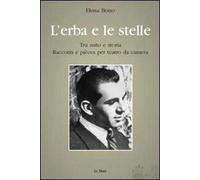 L' erba e le stelle. Tra mito e storia. Racconti e pièces per teatro da camera