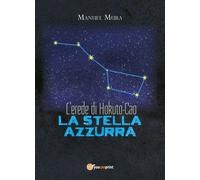 L’erede di Hokuto-Cao - La stella azzurra di Manuel Mura, 2018, Youcanprint
