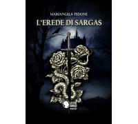 L’erede di Sargas di Mariangela Pedone, 2018, Lettere Animate