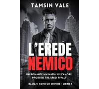 L’Erede Nemico: Un Romance MM Mafia sull’Amore Proibito tra Eredi Rivali: 7
