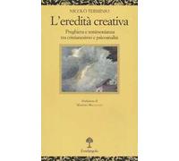 L' eredità creativa. Preghiera e testimonianza tra cristianesimo e psicoanalisi