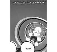 L' eredità del moderno. Architettura a Torino 1918-1968