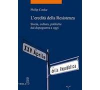 L' eredità della Resistenza. Storia, cultura, politiche dal dopoguerra a oggi