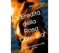 "L’Eredità della Rosa Camuna": La Regina della Luce e delle Ombre