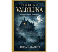 L’eredità di Valdiluna: Il segreto di Villa Montenero