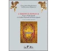 L' eredità donata. Franco e Paolo Spinola e la Galleria di Palazzo Spinola. Catalogo della mostra (Genova, 5 febbraio-24 maggio 2009)