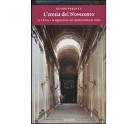 L' eresia del Novecento. La Chiesa e la repressione del modernismo in Italia