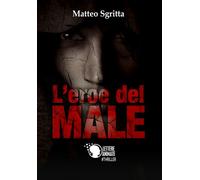 L’eroe del male di Matteo Sgritta, 2018, Lettere Animate