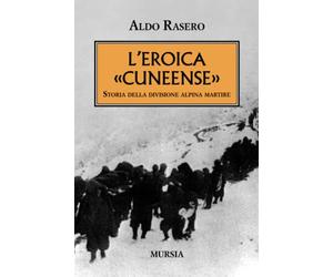 L’eroica «Cuneense»: Storia della divisione alpina martire