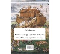 L’eroico viaggio di Noè sull’arca. Una rilettura laica per i nostri tempi