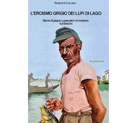 L' eroismo grigio dei lupi di lago. Storie di pesca e pescatori di mestiere sul Sebino