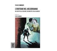 L' erotismo nel melodramma. Dall'incesto alla seduzione, passando per l'idillio amoroso