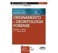 L' esame di avvocato. Ordinamento e deontologia forense. Manuale di sintesi per la prova orale