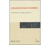 L' esclusione sociale in Lombardia. Caratteristiche, risposte e politiche