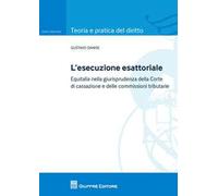 L' esecuzione esattoriale. Equitalia nella giurisprudenza della Corte di cassazione e delle commissioni tributarie