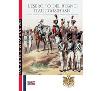 L’esercito del Regno Italico 1805-1814