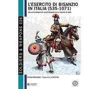 L’esercito di Bisanzio in Italia (535 - 1071): Dalla riconquista giustinianea alla caduta di Bari