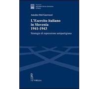 L' esercito italiano in Slovenia, 1941-1943. Strategie di repressione antipartigiana