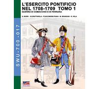 L’esercito pontificio nel 1708-1709 - Tomo 1: Vol. 1