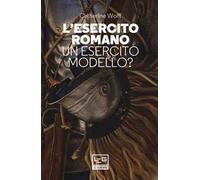 L' esercito romano. Un esercito modello?