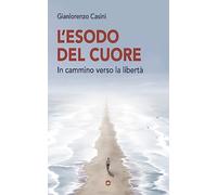 L'esodo del cuore. In cammino verso la libertà